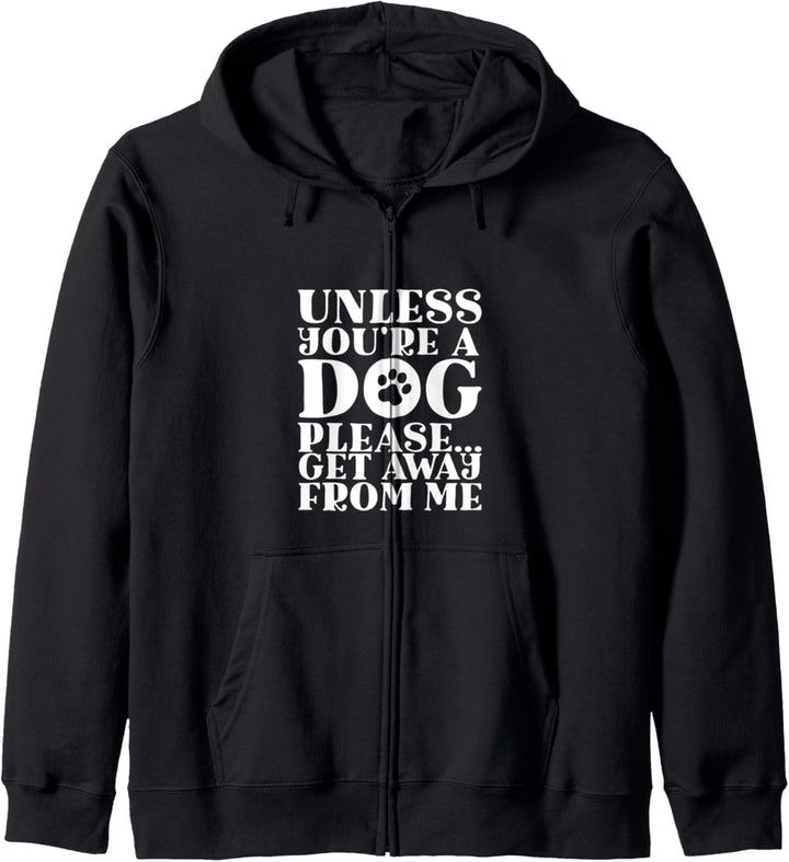 Unless You're a Dog Please Get Away From Me Funny Dog Lover Kapuzenjacke