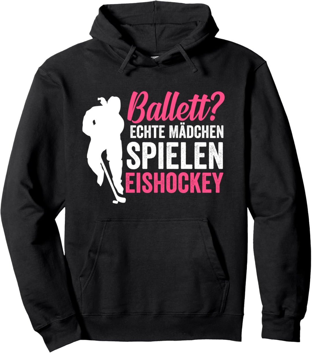 Ballett? echte Mädchen spielen Eishockey Pullover Hoodie