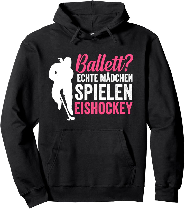 Ballett? echte Mädchen spielen Eishockey Pullover Hoodie