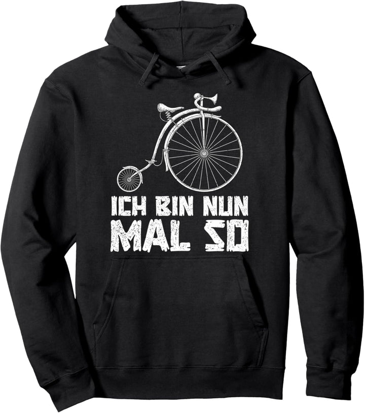 Ich bin nun mal so Hochrad Radfahrer Lustiges Fahrrad Pullover Hoodie