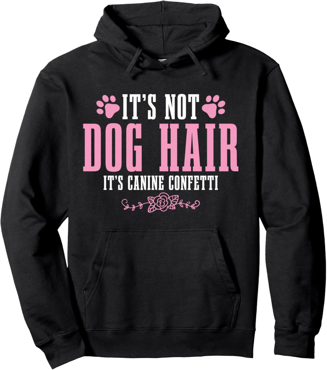 Hund Lustig It's Not Dog Hair It's Canine Confetti Pullover Hoodie