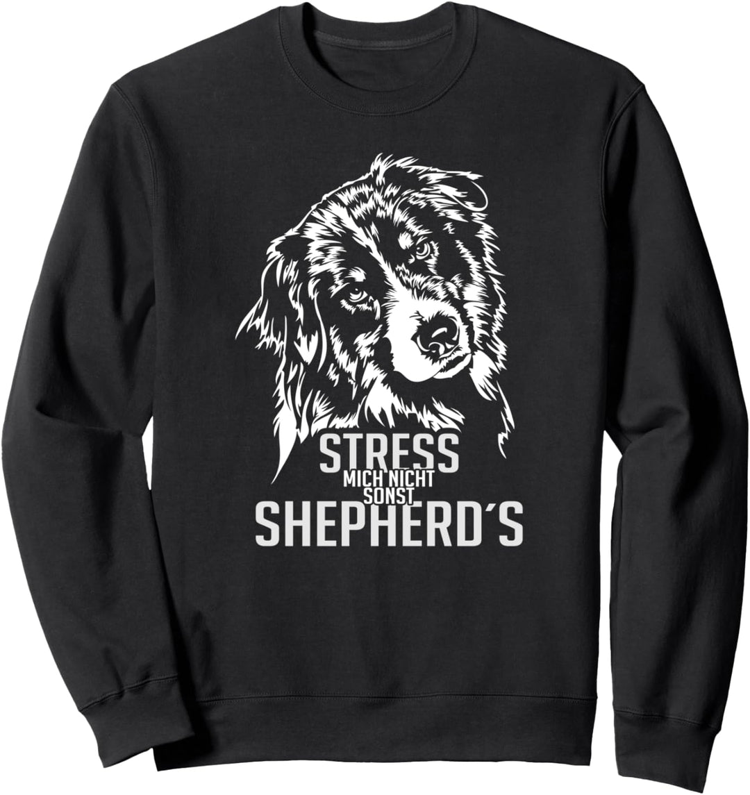 Stress mich nicht sonst Shepherds Australian Shepherd Hunde Sweatshirt