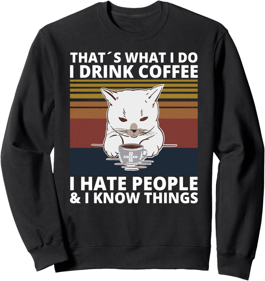 That's What I Do I Drink Coffee I Hate People And I Know cat Sweatshirt