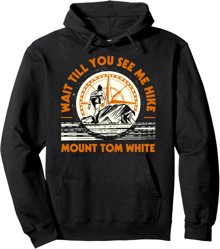 Wait Till You See Me Hike Mount Tom White Hiking Alaska Pullover Hoodie
