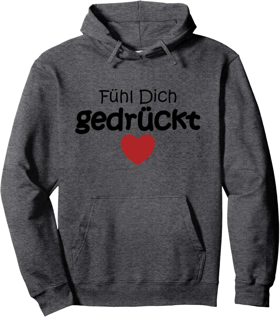 Fühl dich gedrückt Spruch Glaube Stärke Wärme Hoffnung Liebe Pullover Hoodie