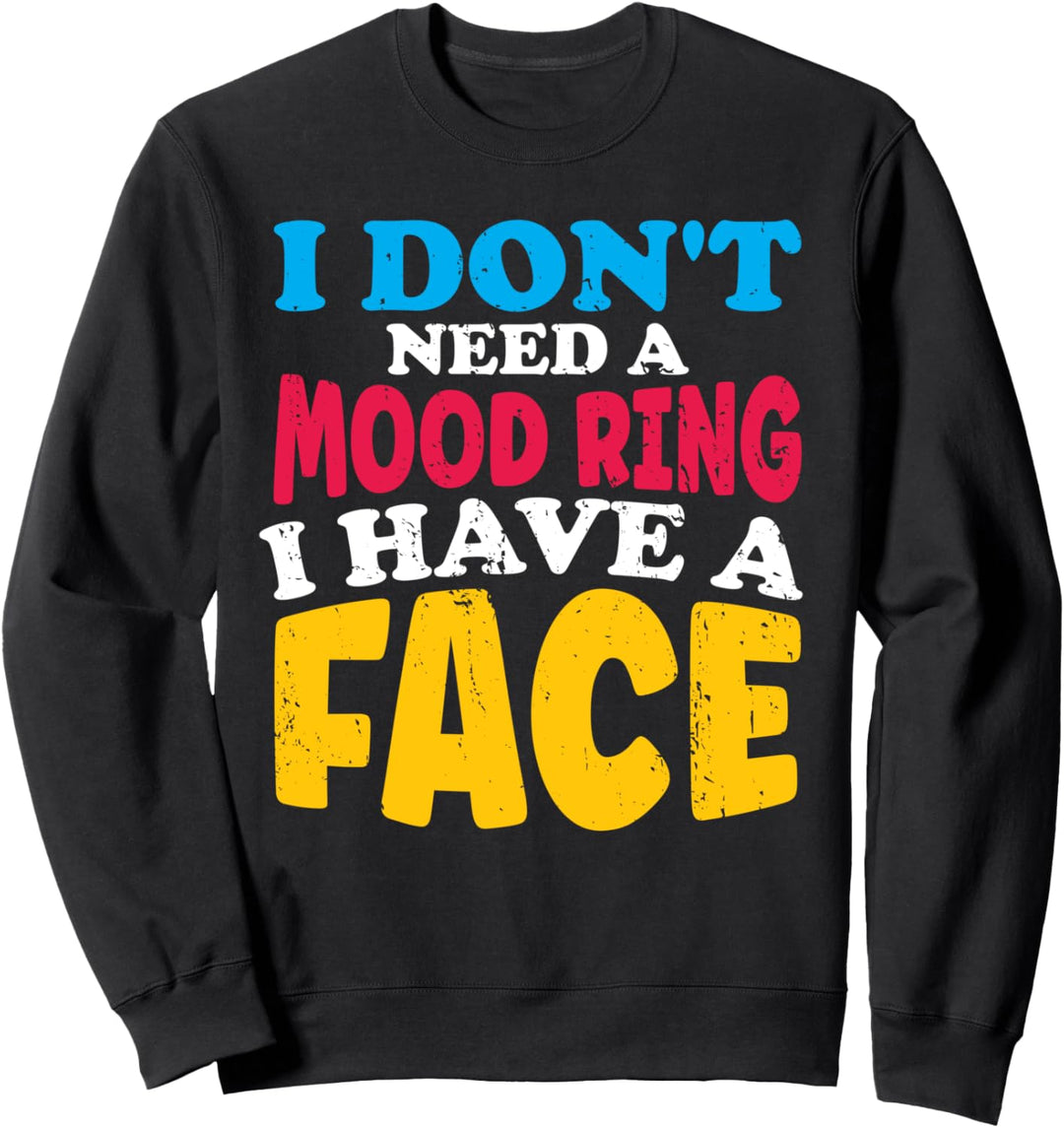 I Don't Need A Mood Ring I Have A Face Funny Quote Sweatshirt