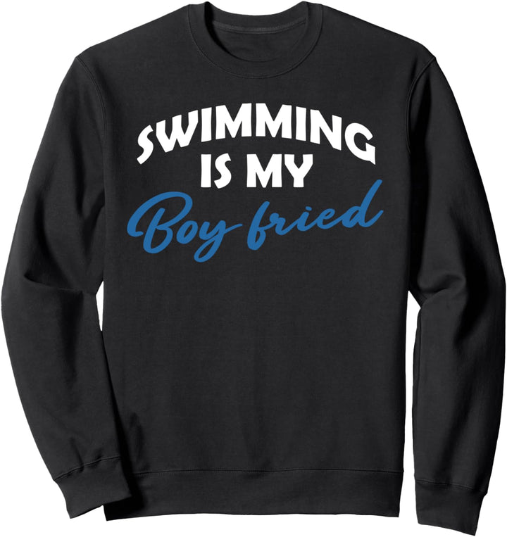 Swimming Is My Boyfriend Schwimmen Schwimmer Geschenk Sport Sweatshirt