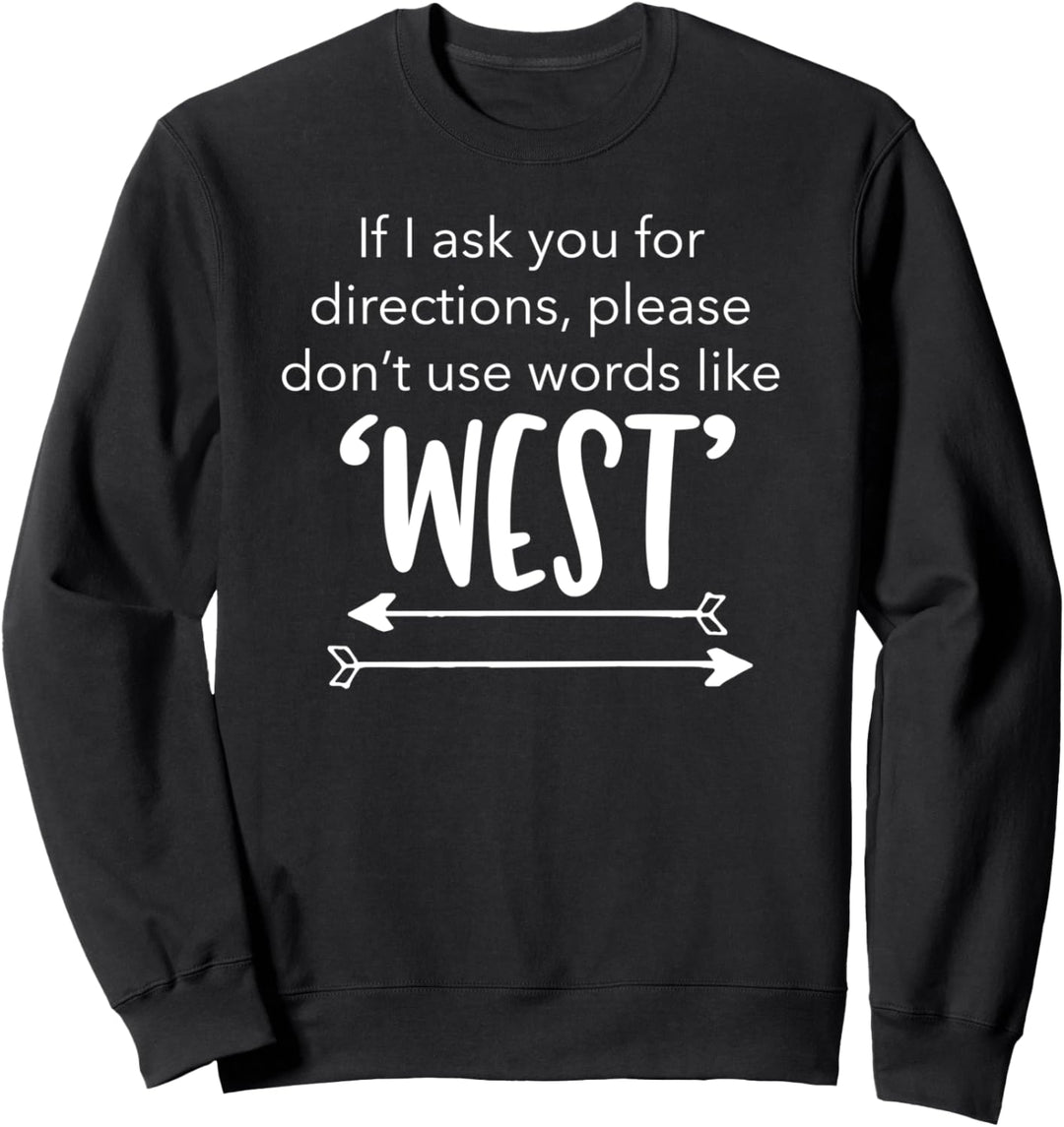 Wenn ich nach dem Weg frage, benutze nicht West Directions Sweatshirt