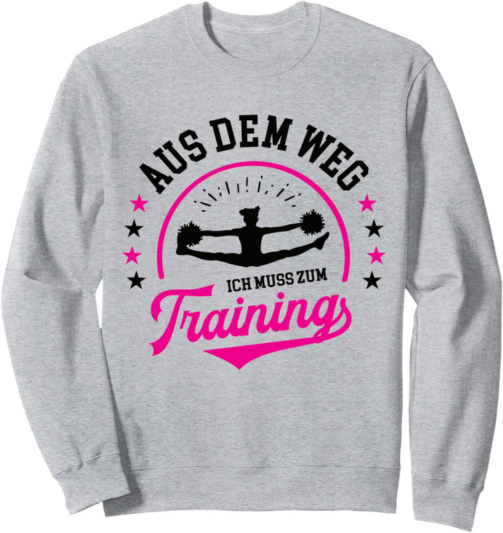 Aus dem Weg ich muss zum Training Cheerleading Cheerdance Sweatshirt