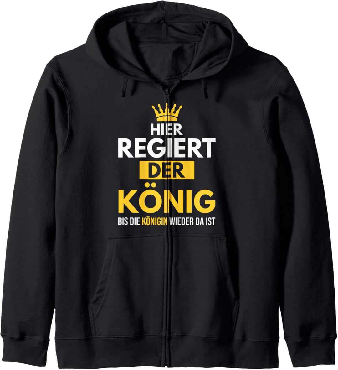 Hier reguliert der König Bis Die Königin Wieder Da Ist Kapuzenjacke