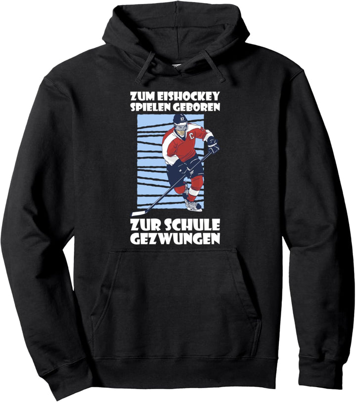 Zum Eishockey spielen geboren - zur Schule gezwungen Pullover Hoodie