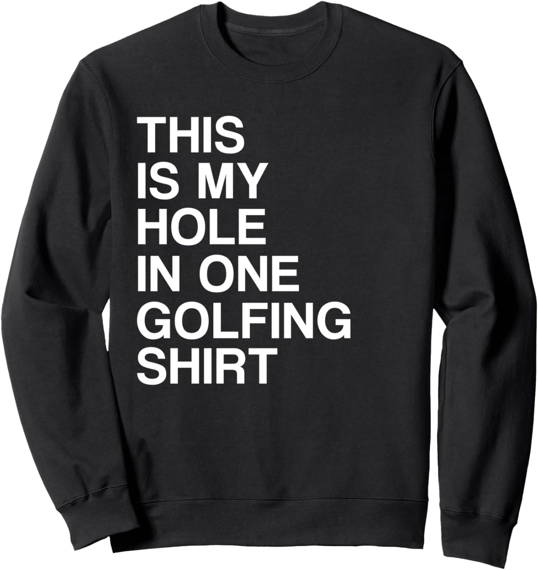 Hole In One Golfer Gift Funny Golfing Sweatshirt