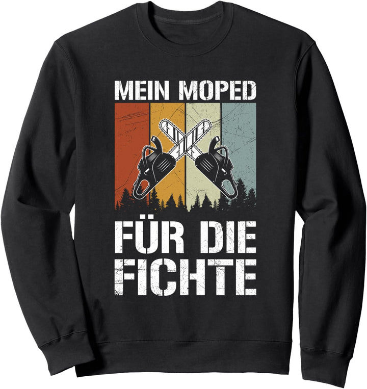 Mein Moped Für Die Fichte Holzfäller Waldarbeiter Kettensäge Sweatshirt