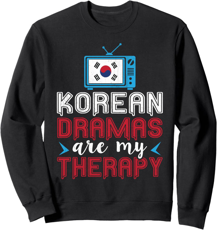 Korean Dramas Are My Therapy - K-Pop and K-Drama Funny Sweatshirt