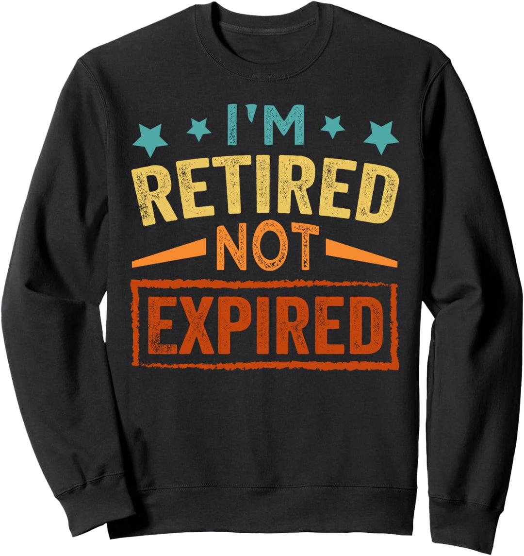 I'm Retired Not Expired - Wine - Grandpa Sweatshirt