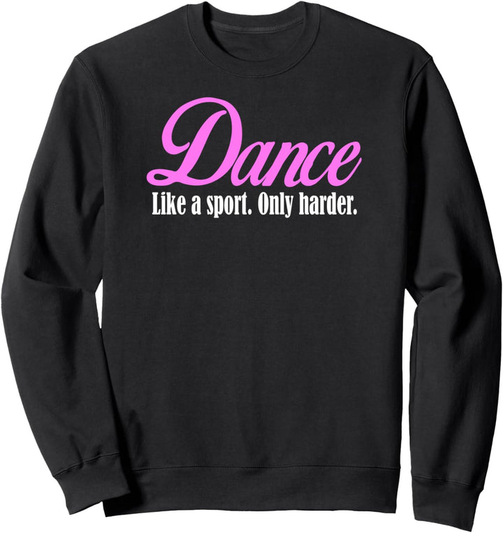 Tanzen Sie wie ein Sport Nur härter lustiger Tänzer Sweatshirt