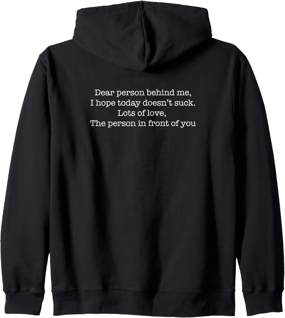 Liebe Person hinter mir, ich hoffe, dass heute nicht ätzend ist. Kapuzenjacke
