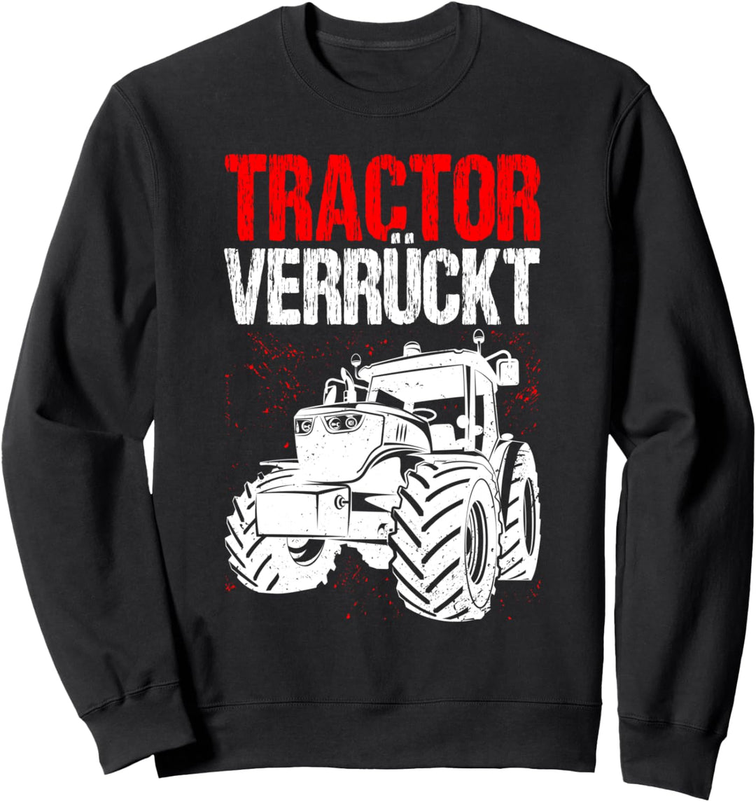 Tractor Verrückt! Landwirt Geschenk Spruch Traktorfahrer Sweatshirt
