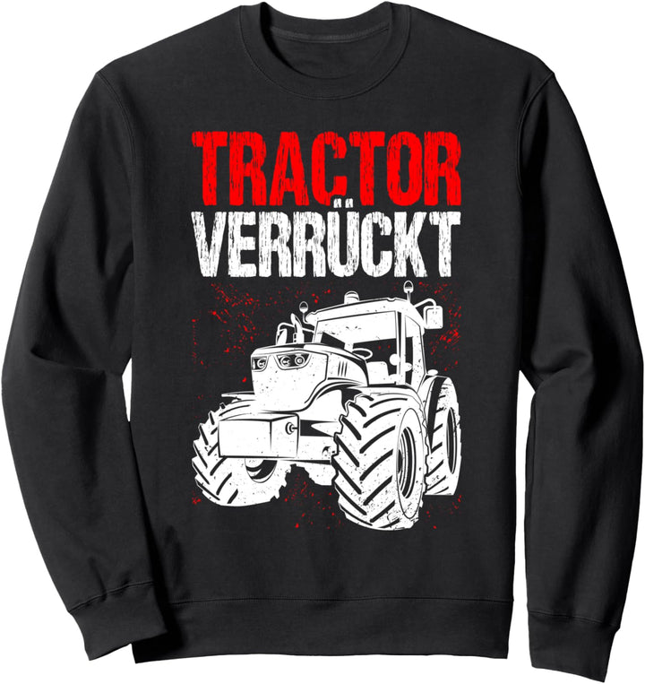 Tractor Verrückt! Landwirt Geschenk Spruch Traktorfahrer Sweatshirt