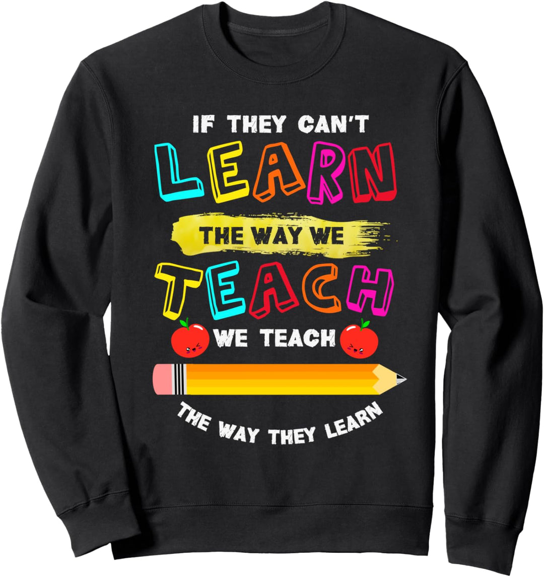 We Teach The Way They Learn | Special Needs School Teacher Sweatshirt