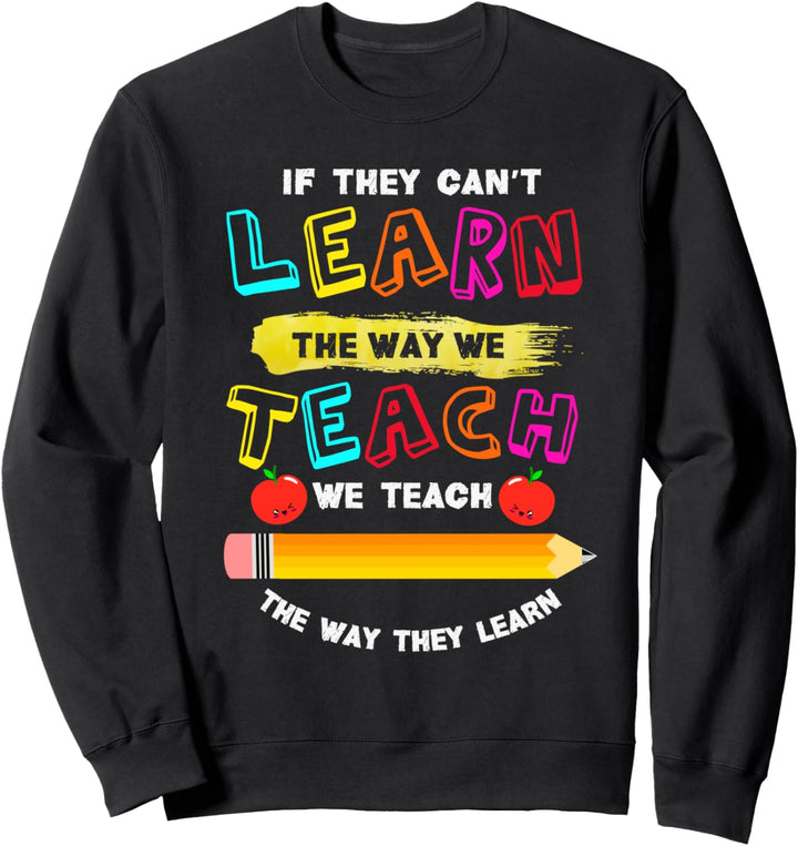We Teach The Way They Learn | Special Needs School Teacher Sweatshirt
