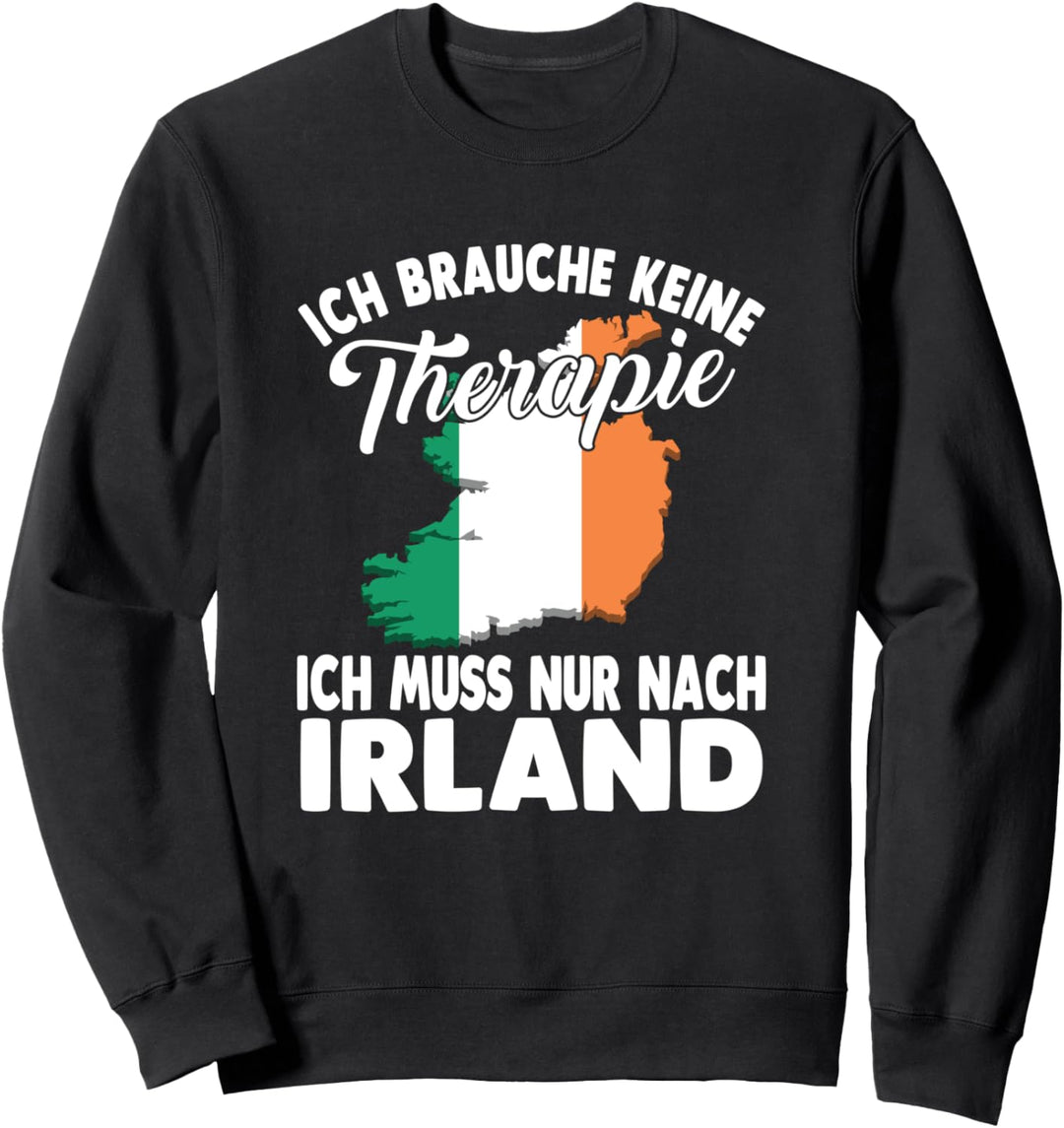 Ich brauche keine Therapie ich muss nur nach Irland Sweatshirt