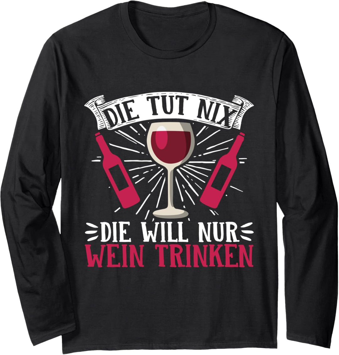 Die Tut Nix Die Will Nur Wein Lustiges Wein Langarmshirt