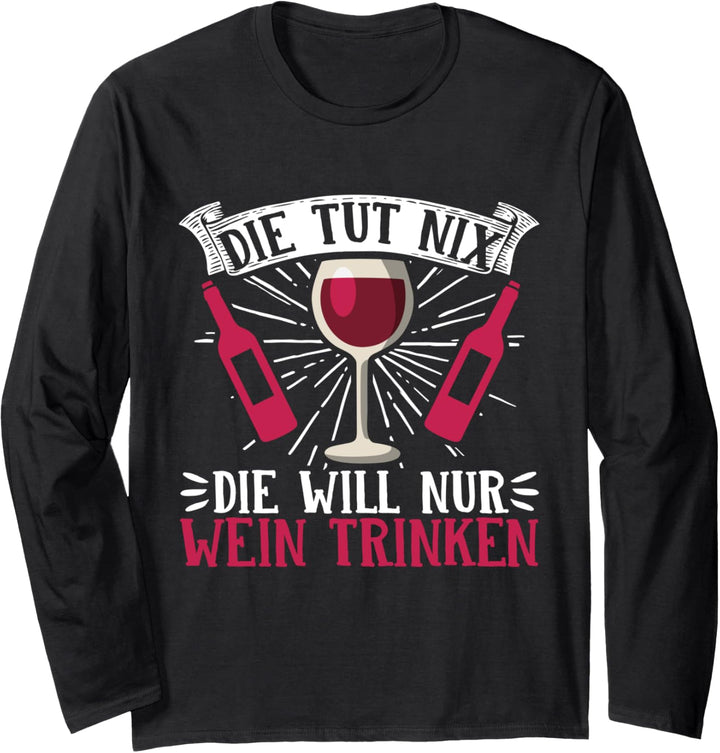 Die Tut Nix Die Will Nur Wein Lustiges Wein Langarmshirt