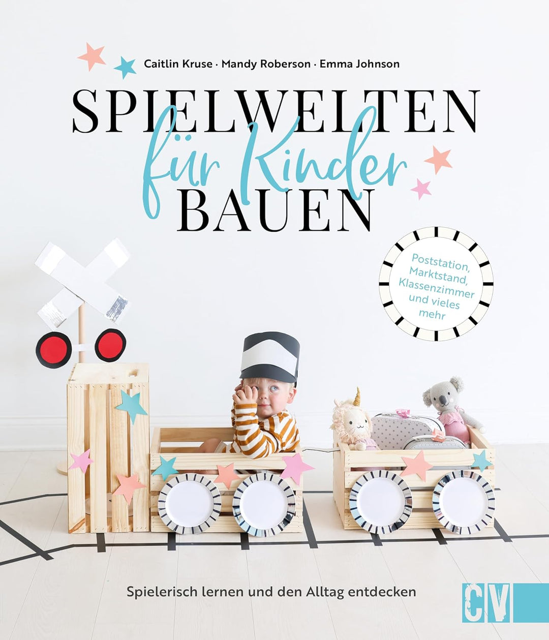 Kreative Spielwelten für Kinder bauen: Spielerisch lernen und den Alltag entdecken. Poststation, Mar