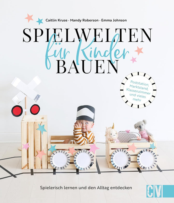 Kreative Spielwelten für Kinder bauen: Spielerisch lernen und den Alltag entdecken. Poststation, Mar