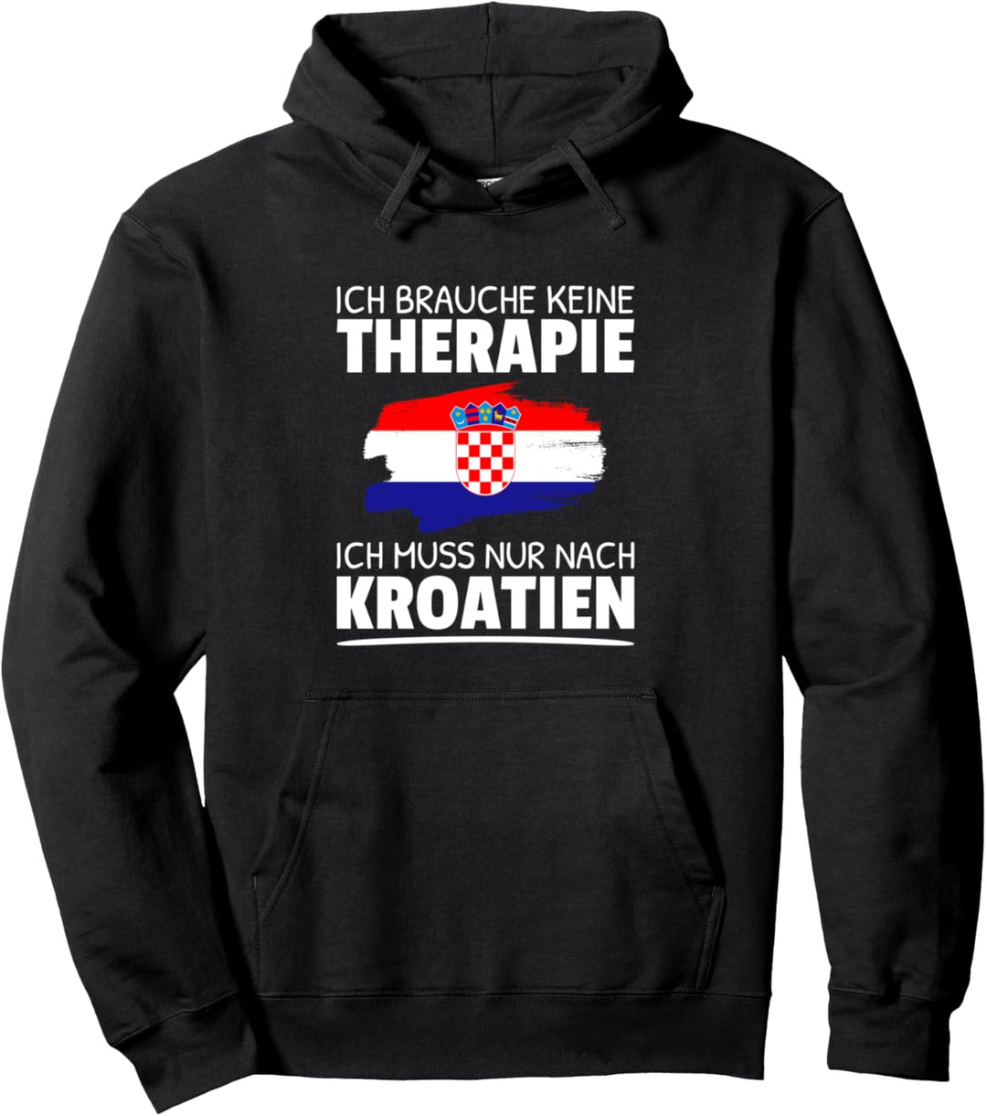 Ich Brauche Keine Therapie Ich Muss Nur Nach Kroatien Pullover Hoodie