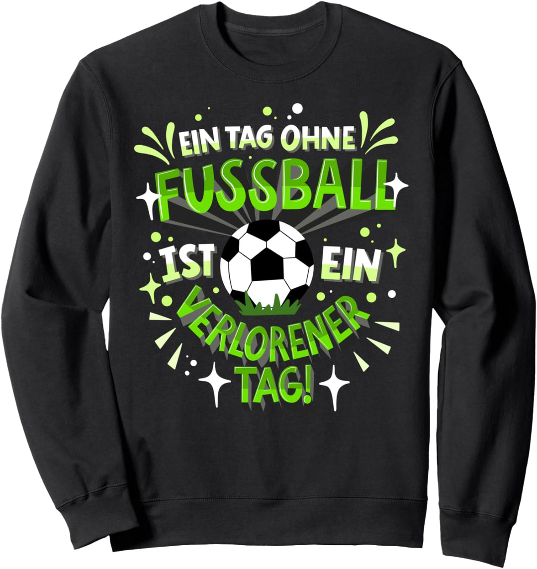 Fussballer Spruch "Ein Tag ohne Fussball" Kicker Motivation Sweatshirt