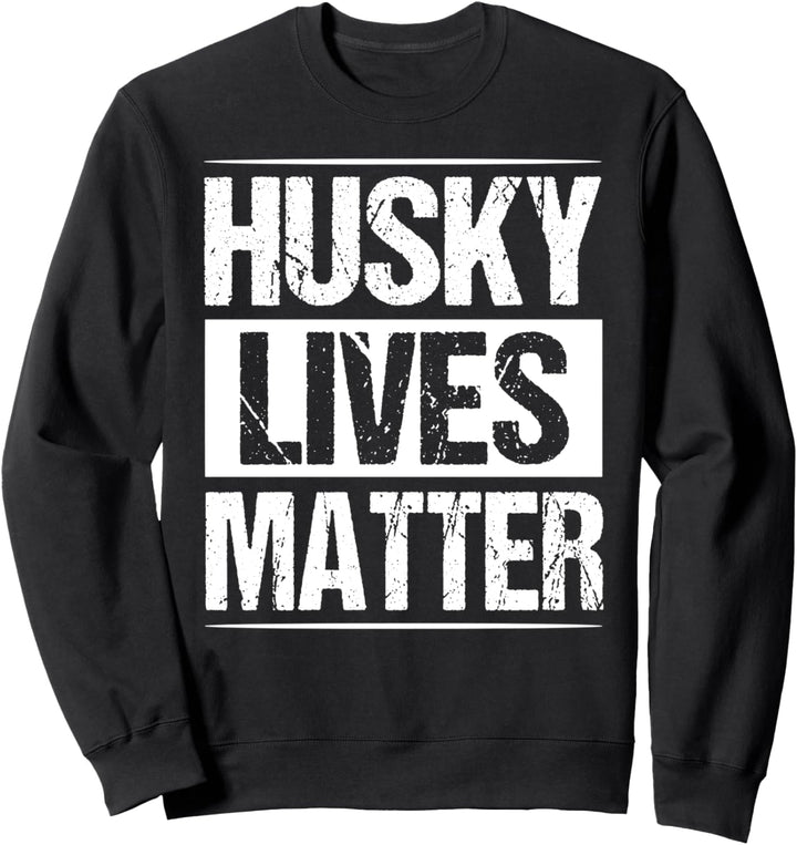 Husky Lives Matter Funny Dog Lover Gift Sweatshirt