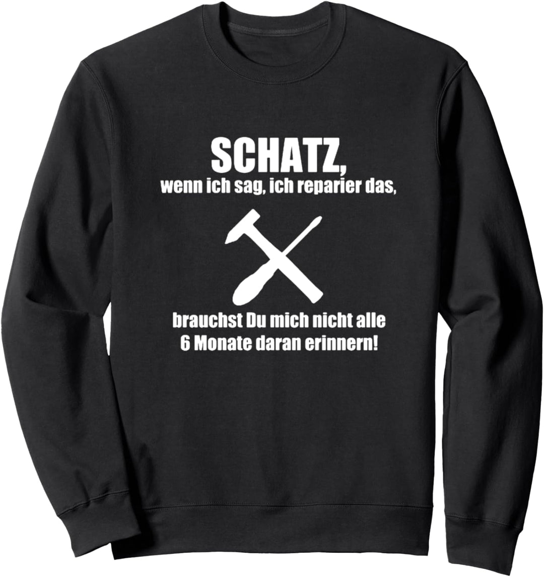 Schatz Ich Reparier Das Lustiger Ehemann Handwerker Spruch Sweatshirt