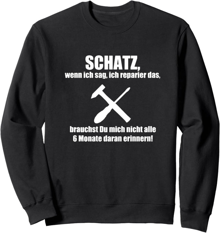 Schatz Ich Reparier Das Lustiger Ehemann Handwerker Spruch Sweatshirt