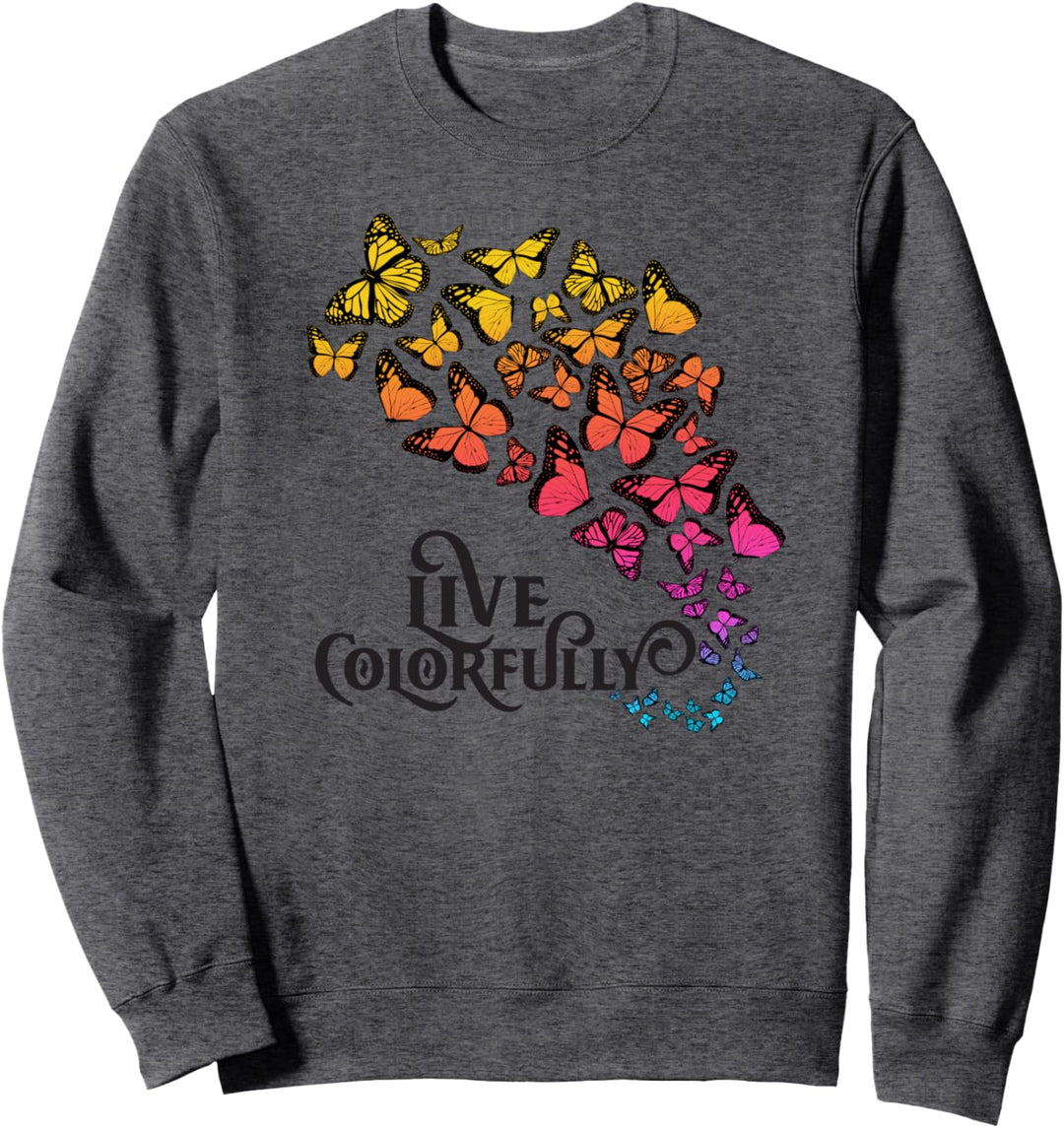 Butterfly art: Live Colorfully Butterfly, Monarch Sweatshirt