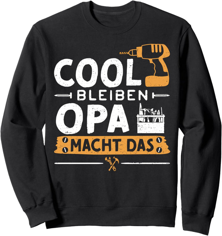 Grossvater: Cool Bleiben Opa Macht Das - Heimwerker Sweatshirt
