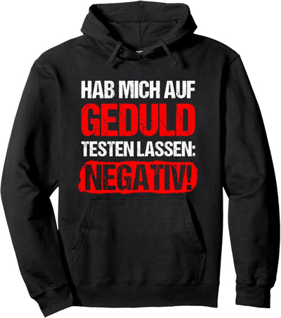 Hab Mich Auf Geduld Testen Lassen - Negativ! Lustiger Spruch Pullover Hoodie