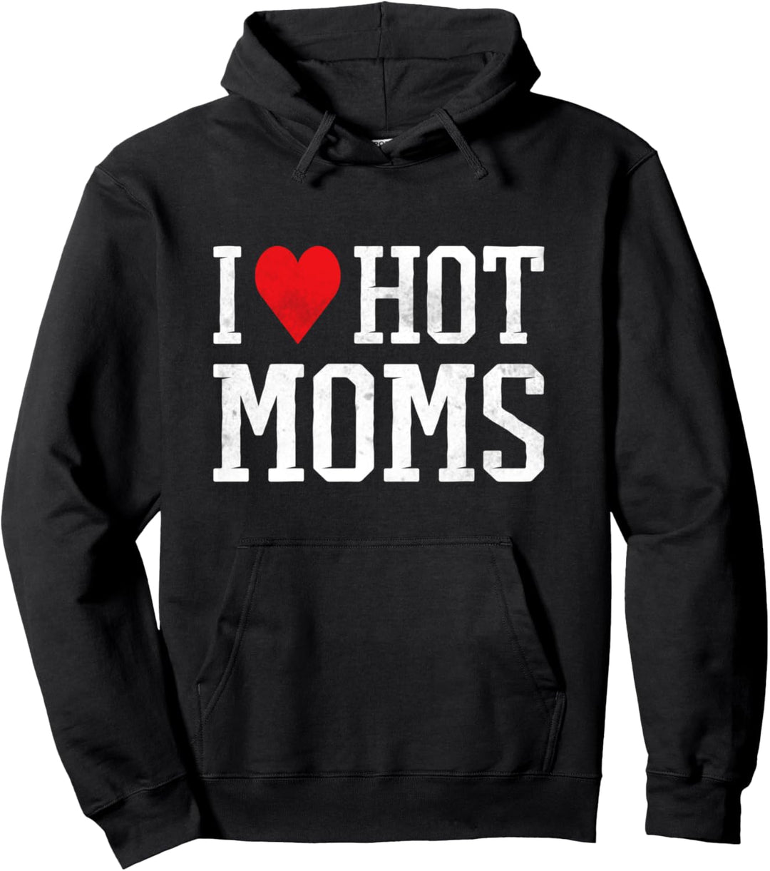 I Love Hot Moms Pullover Hoodie