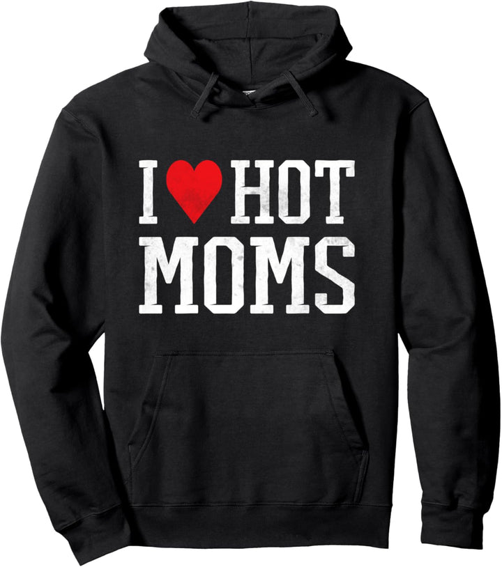 I Love Hot Moms Pullover Hoodie