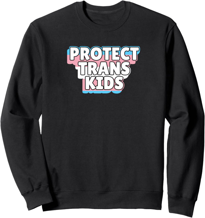 Trans Pride Protect Trans Kids Sweatshirt