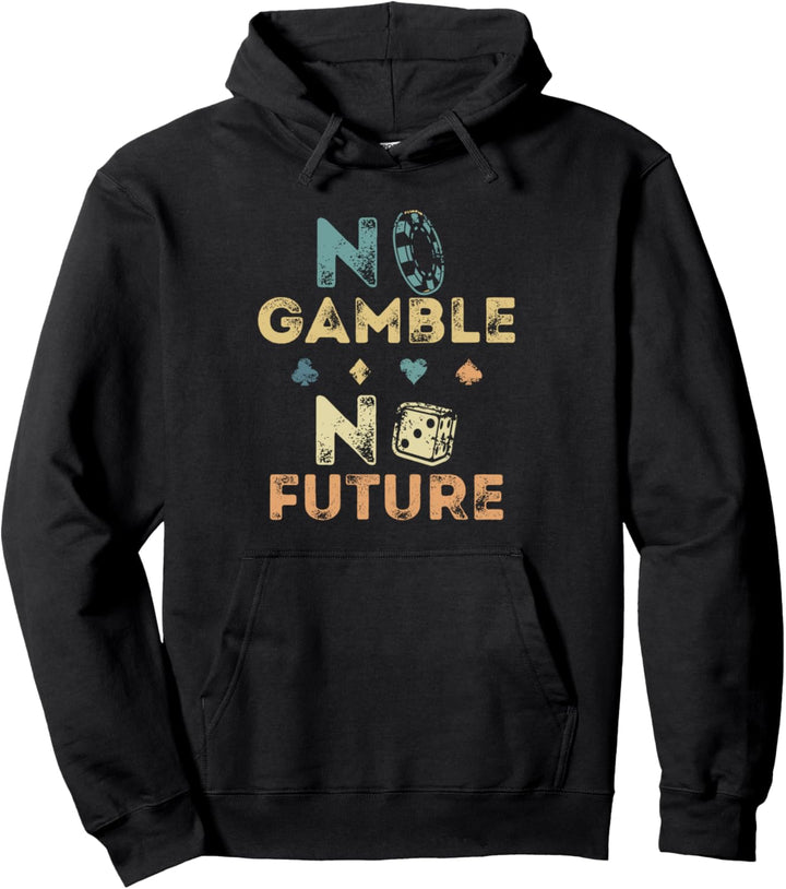 No Gamble No Future Gambling Casino Lustiger Pokerspieler Pullover Hoodie