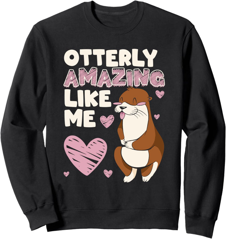 Otterly Amazing Like Me Funny Otter Sweatshirt