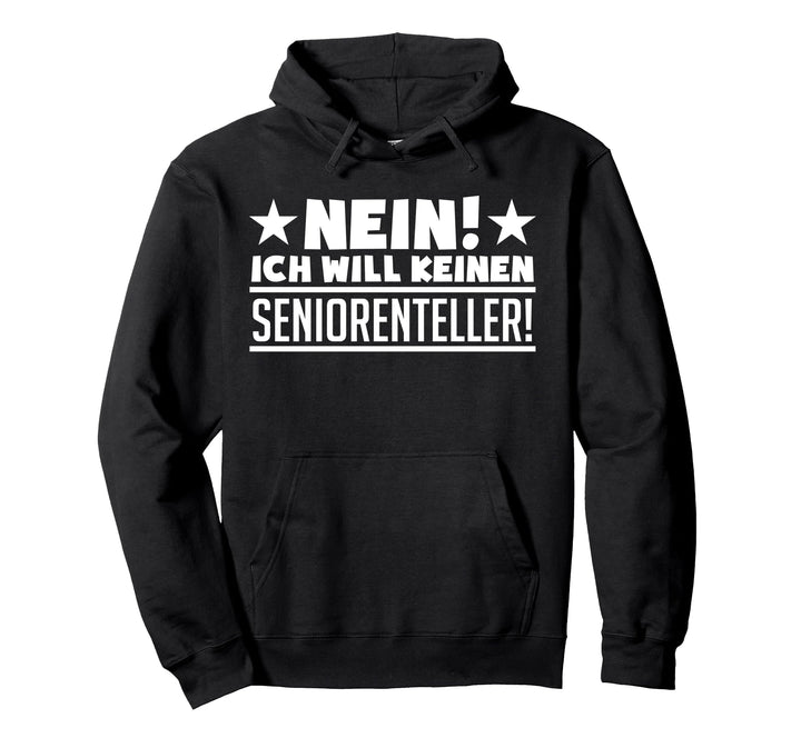 Nein! Ich will keinen Seniorenteller - Rentner Ruhestand Pullover Hoodie