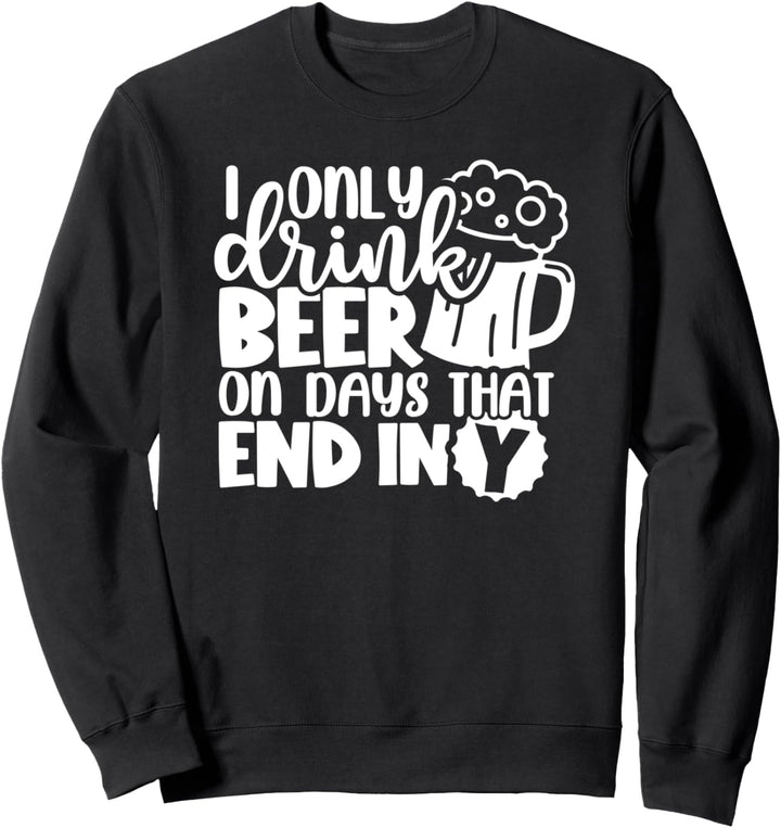 Ich trinke nur Bier an Tagen, die mit meinem lustigen Biertrinken enden Sweatshirt