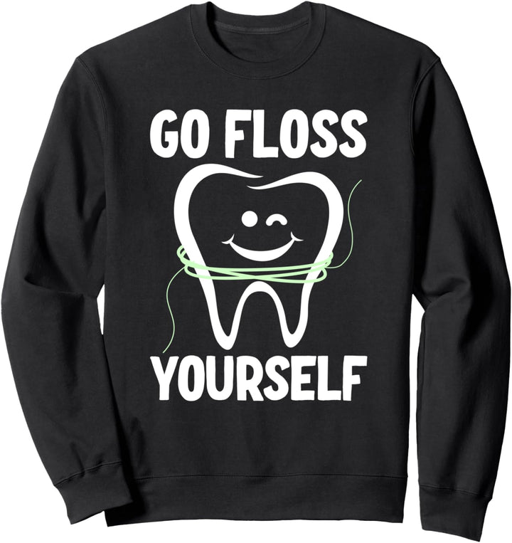 Go Floss Yourself Dentist Sweatshirt