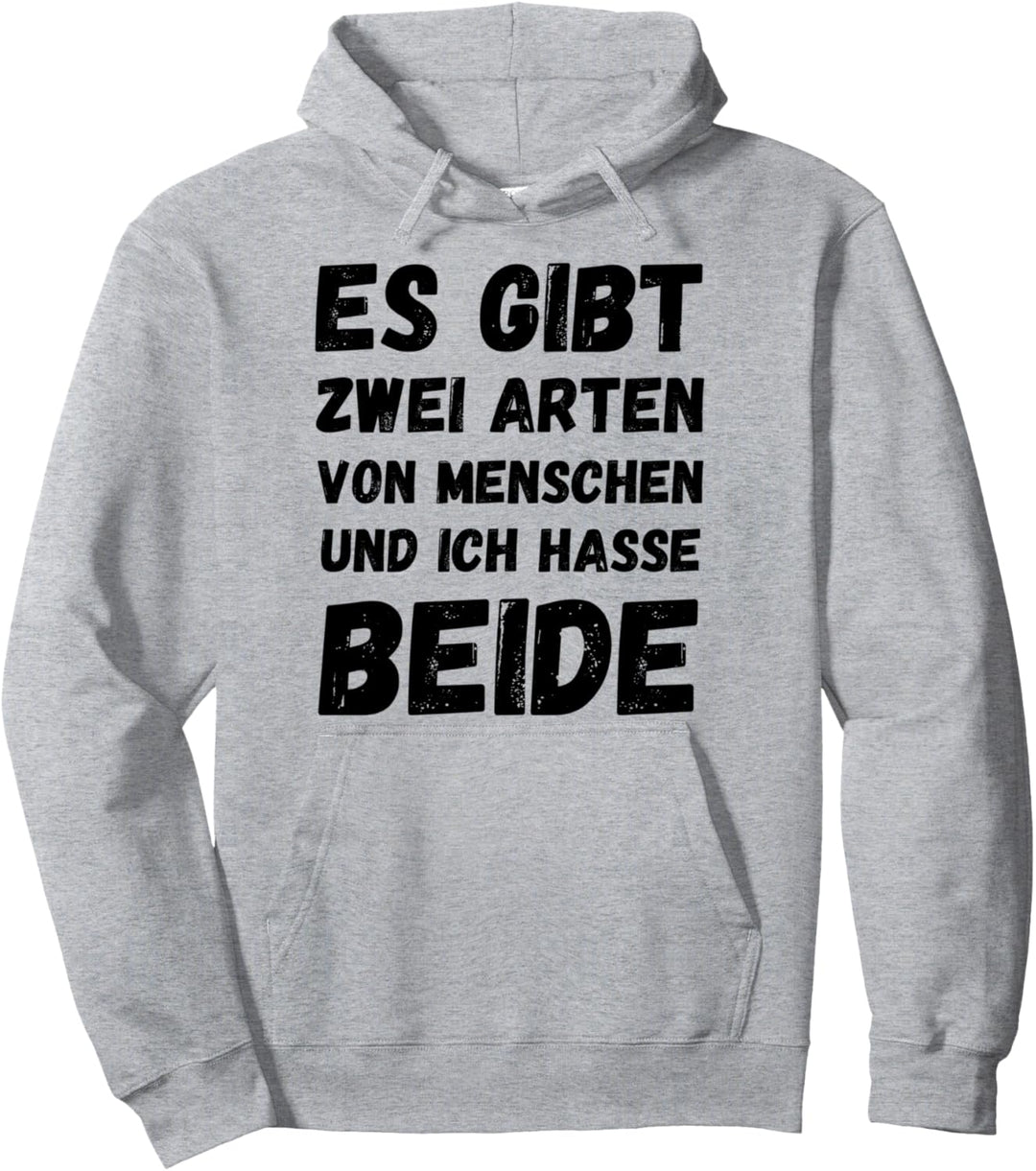 Es Gibt Zwei Arten Von Menschen Und Ich Hasse Beide Gemein Pullover Hoodie