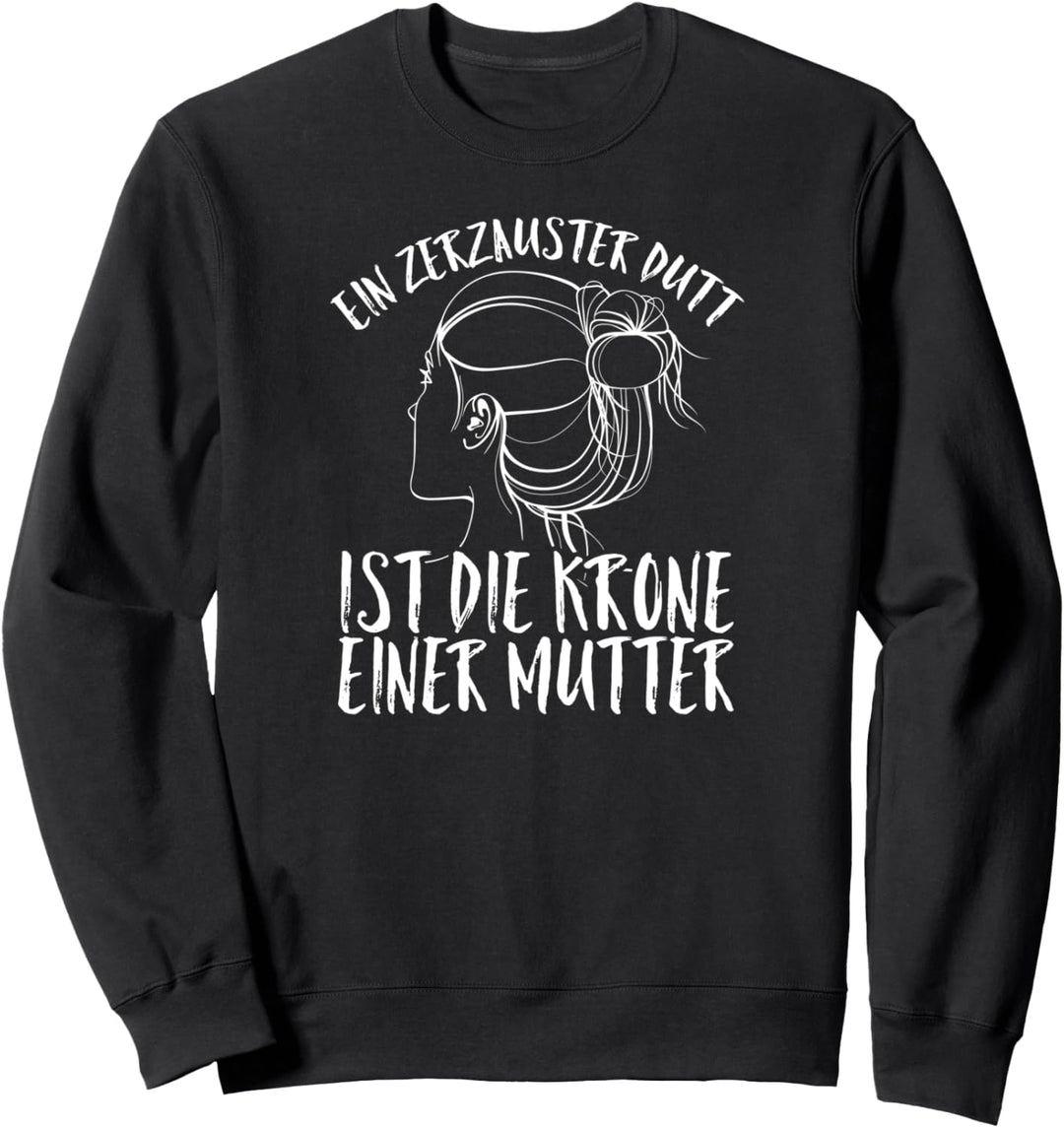 Ein zerzauster Dutt ist die Krone einer Mama Mutter Sweatshirt