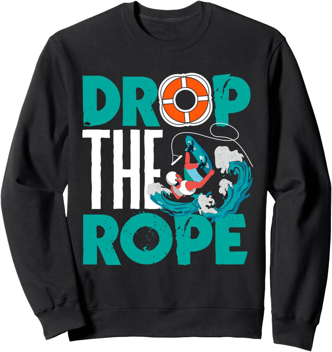 Wakeboarding Drop the Rope Wakeboard Wakesurfing Sweatshirt