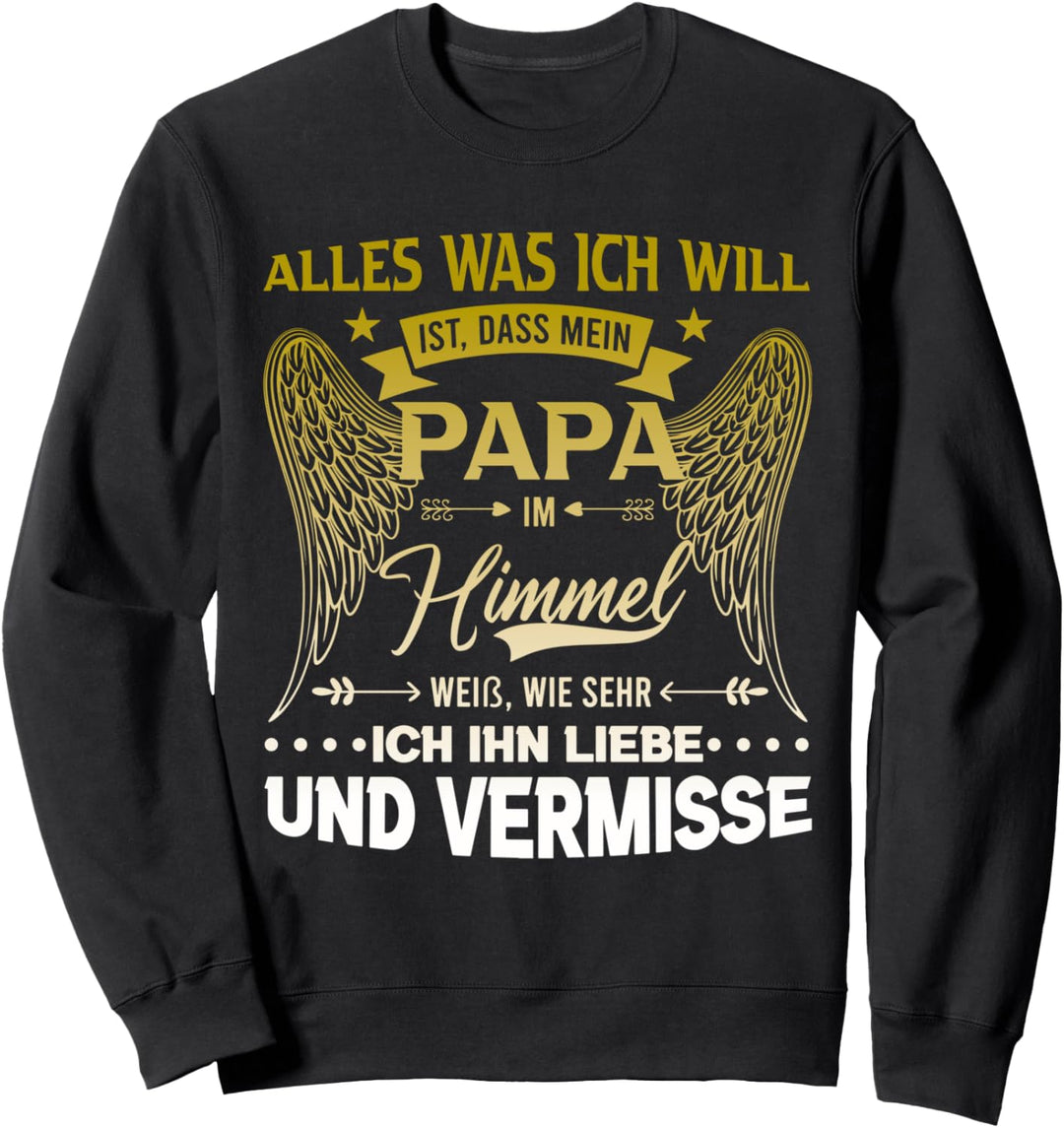 Alles was ich will ist, dass mein Papa im Himmel weiss Sweatshirt